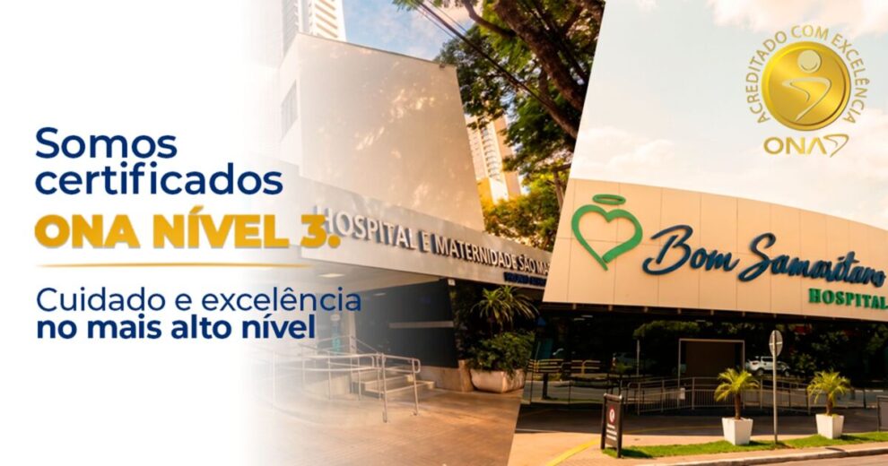 Hospitais Bom Samaritano e São Marcos conquistam Certificação ONA Nível 3 simultaneamente